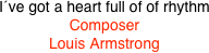 I´ve got a heart full of of rhythm
Composer
Louis Armstrong 