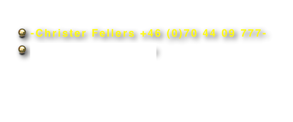   
 -Christer Fellers +46 (0)70 44 09 777-
 -christer@fellers.se

